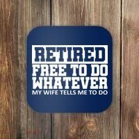 Retired Free To Do Whatever My Wife Tells Me Coaster thumb 0