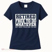 Retired Free To Do Whatever My Wife Tells Me Women's T-Shirt thumb 0