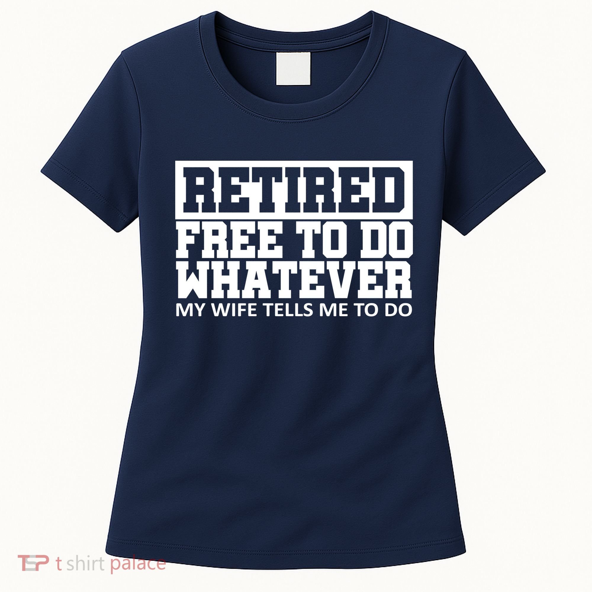 Retired Free To Do Whatever My Wife Tells Me Women's T-Shirt