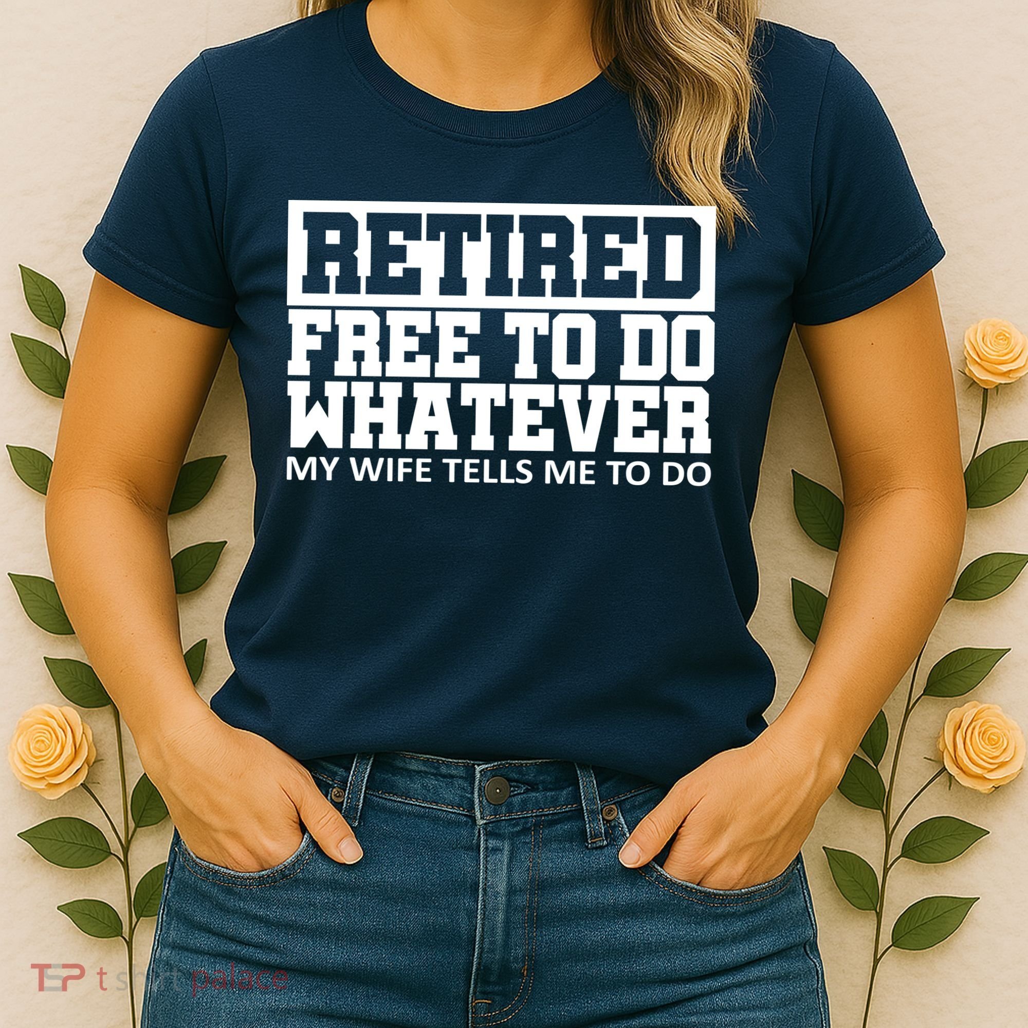 Retired Free To Do Whatever My Wife Tells Me Women's T-Shirt