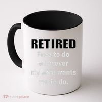 Retired Free To Do Whatever My Wife Wants Coffee Mug thumb 0
