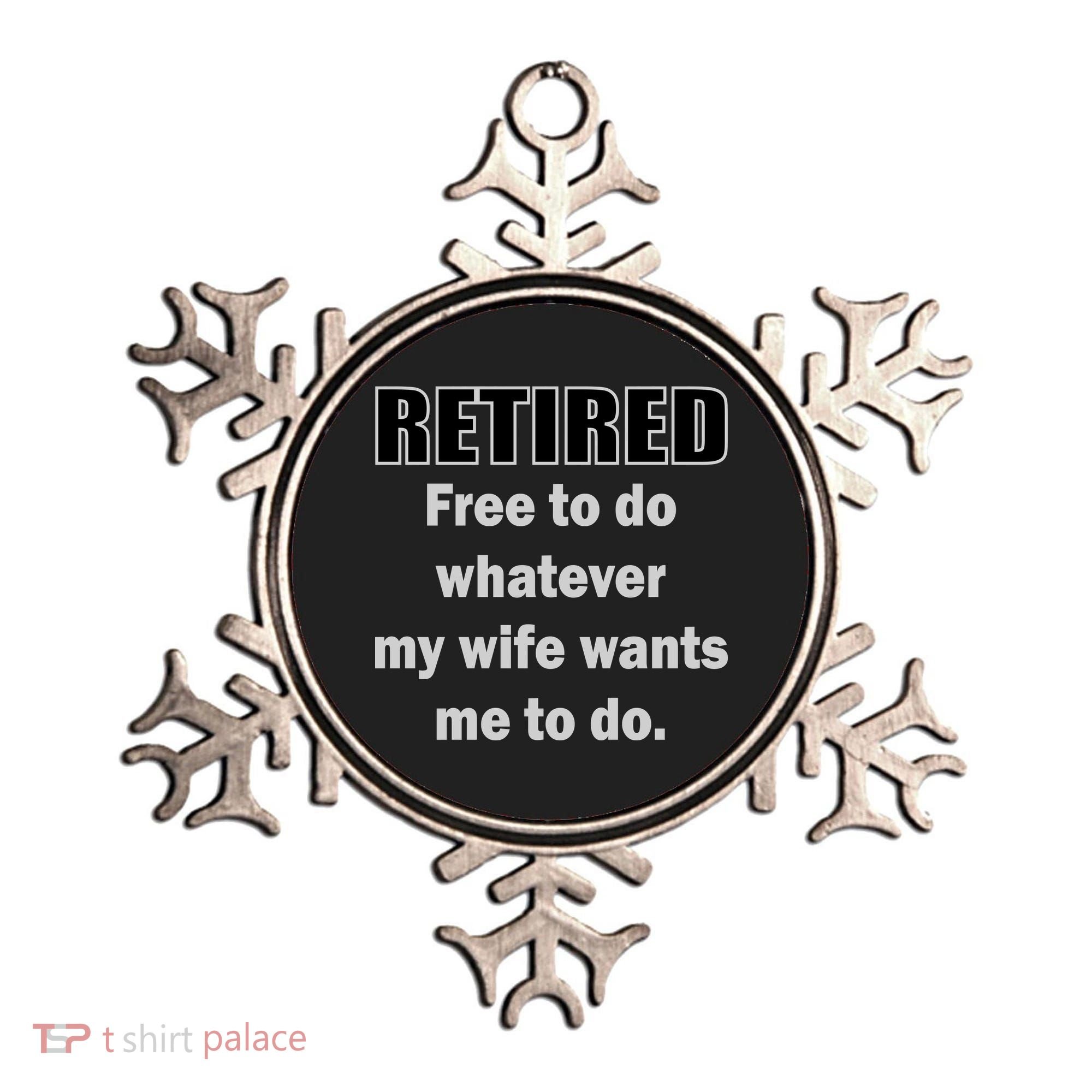 Retired Free To Do Whatever My Wife Wants Ornament