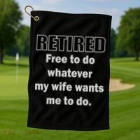 Retired Free To Do Whatever My Wife Wants Golf Towel thumb 1