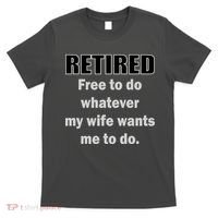 Retired Free To Do Whatever My Wife Wants T-Shirt thumb 0