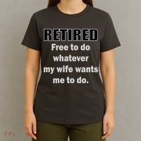 Retired Free To Do Whatever My Wife Wants T-Shirt thumb 4