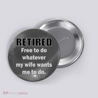 Retired Free To Do Whatever My Wife Wants Button thumb 0