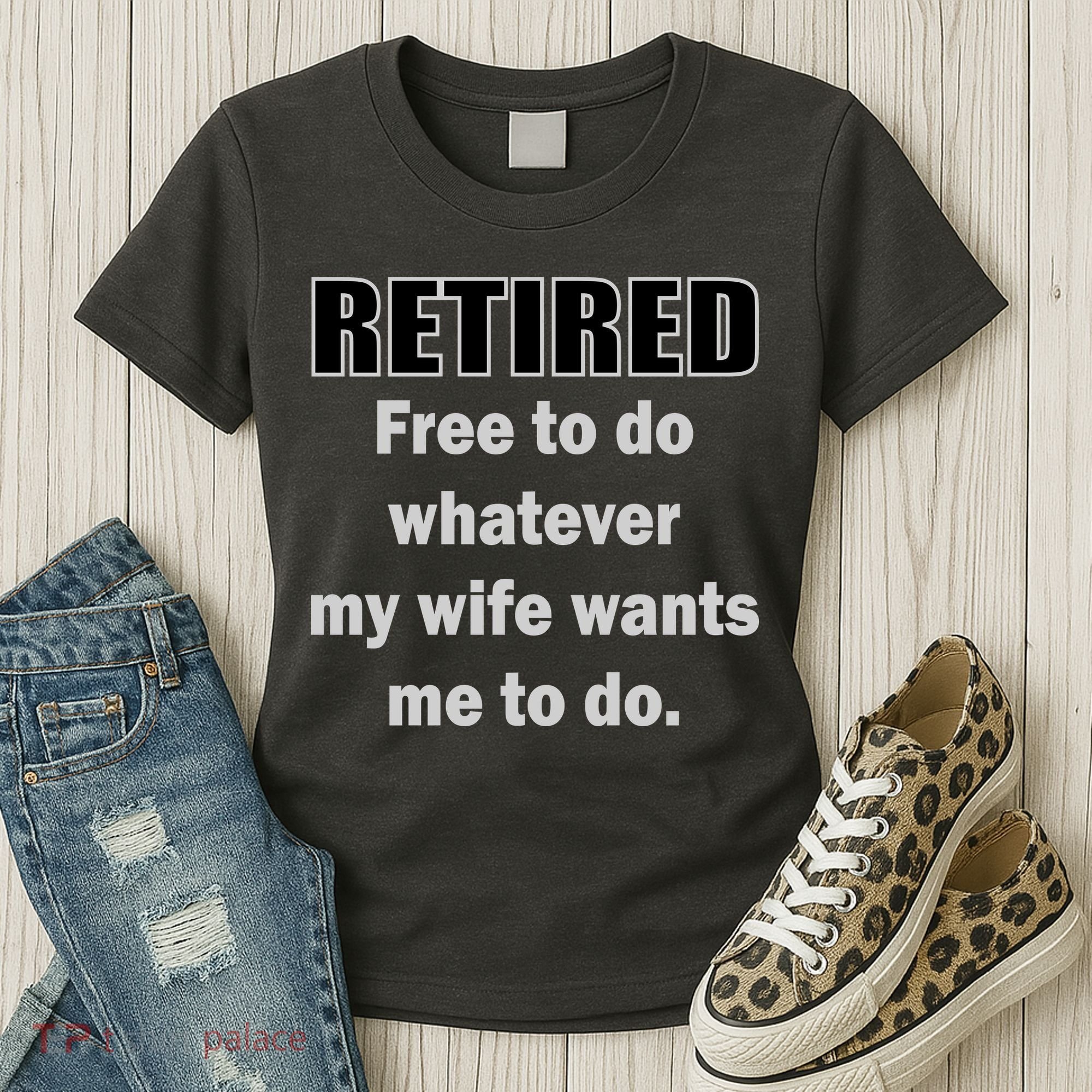 Retired Free To Do Whatever My Wife Wants Women's T-Shirt
