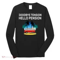 Retired Goodbye Tension Hello Pension Vacation Long Sleeve Shirt thumb 0
