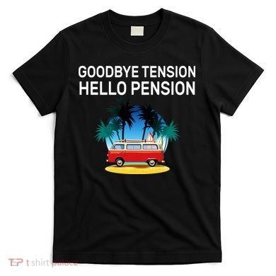 Retired Goodbye Tension Hello Pension Vacation T-Shirt