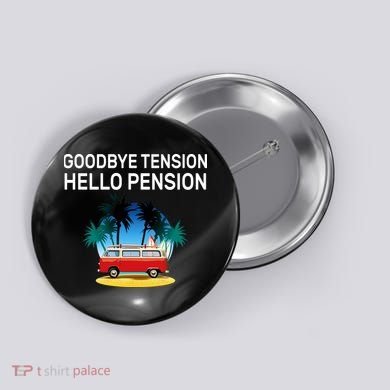 Retired Goodbye Tension Hello Pension Vacation Button