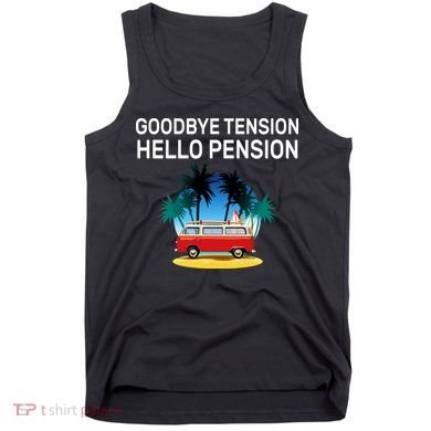 Retired Goodbye Tension Hello Pension Vacation Tank Top
