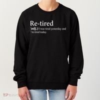 Retired I was Tired Yesterday And I'm Tired Today Women's Sweatshirt thumb 0