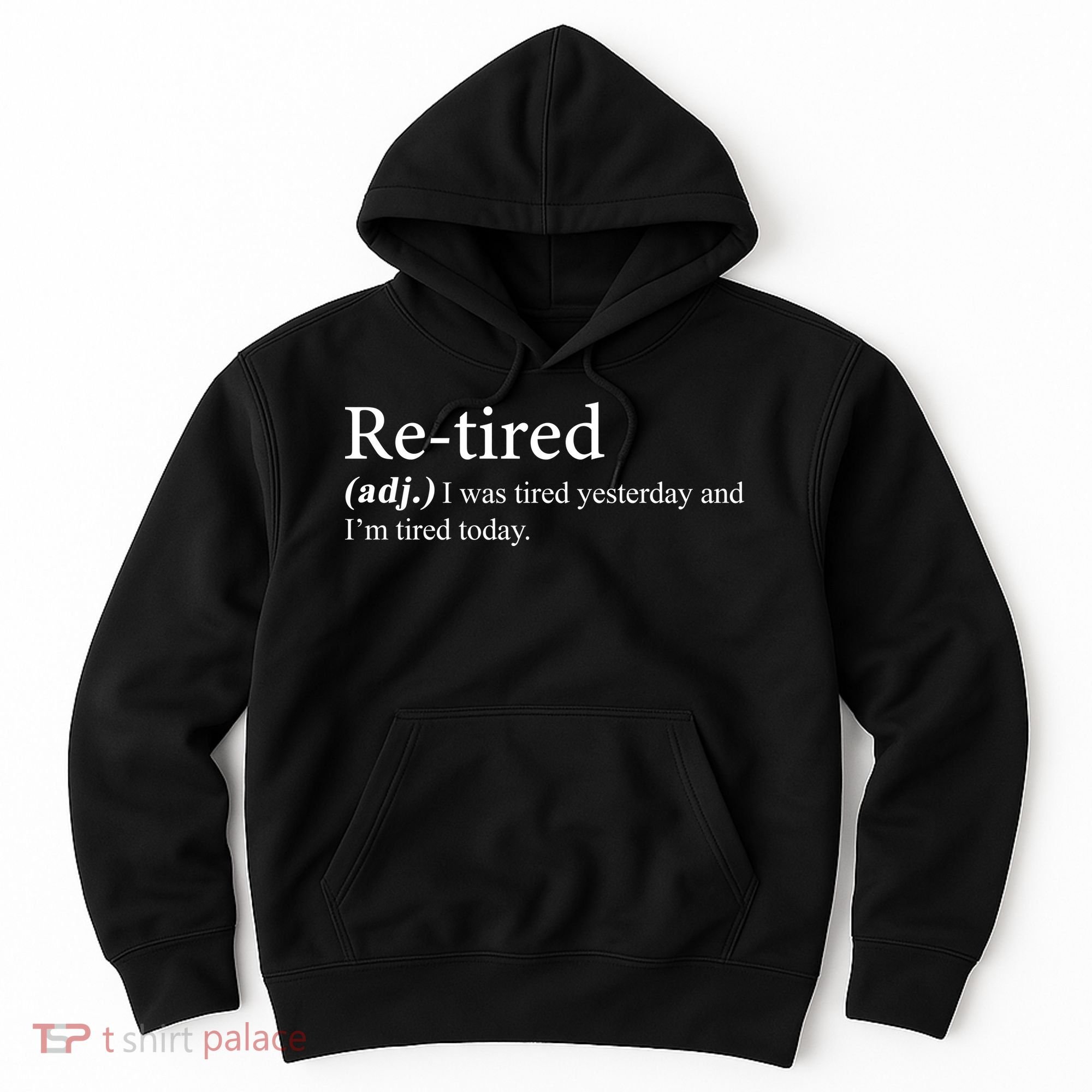 Retired I was Tired Yesterday And I'm Tired Today Hoodie