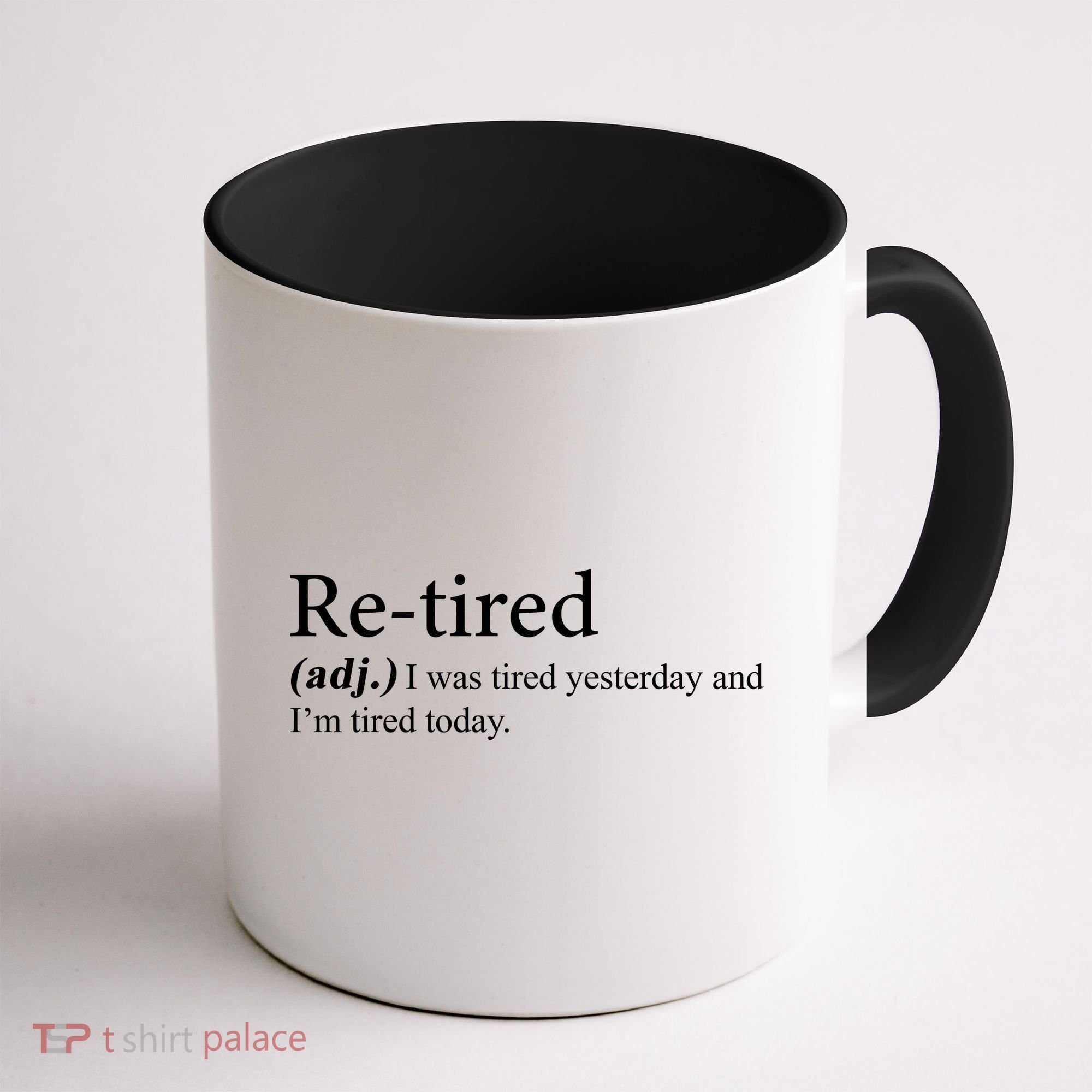 Retired I was Tired Yesterday And I'm Tired Today Coffee Mug