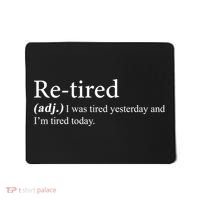 Retired I was Tired Yesterday And I'm Tired Today Mousepad thumb 0