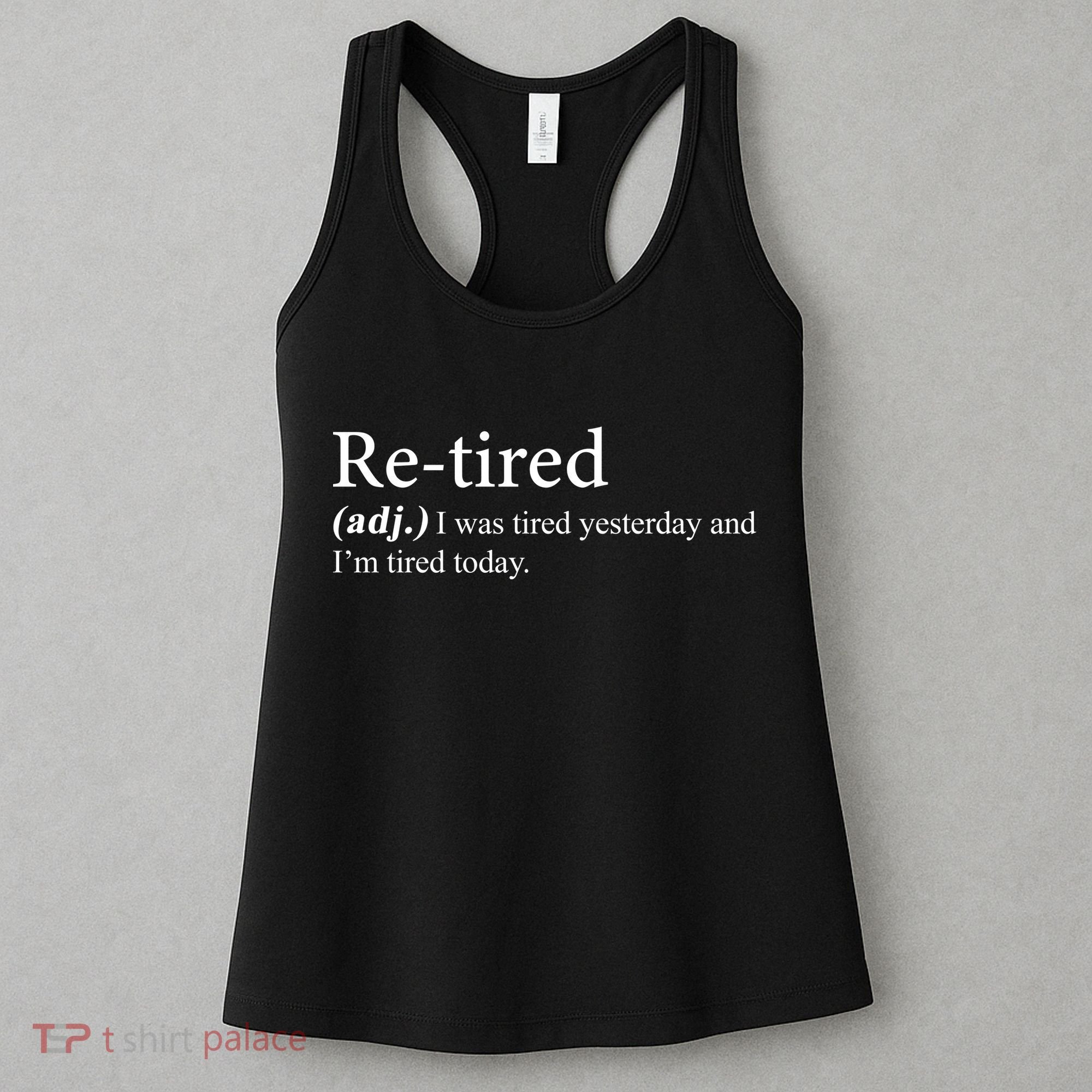 Retired I was Tired Yesterday And I'm Tired Today Women's Tank Top