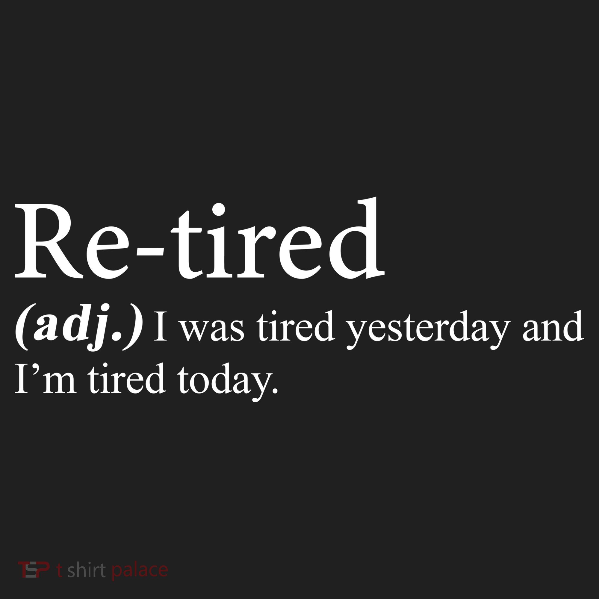 Retired I was Tired Yesterday And I'm Tired Today Hat