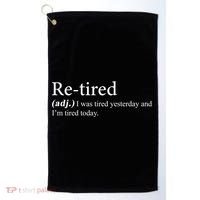 Retired I was Tired Yesterday And I'm Tired Today Golf Towel thumb 0