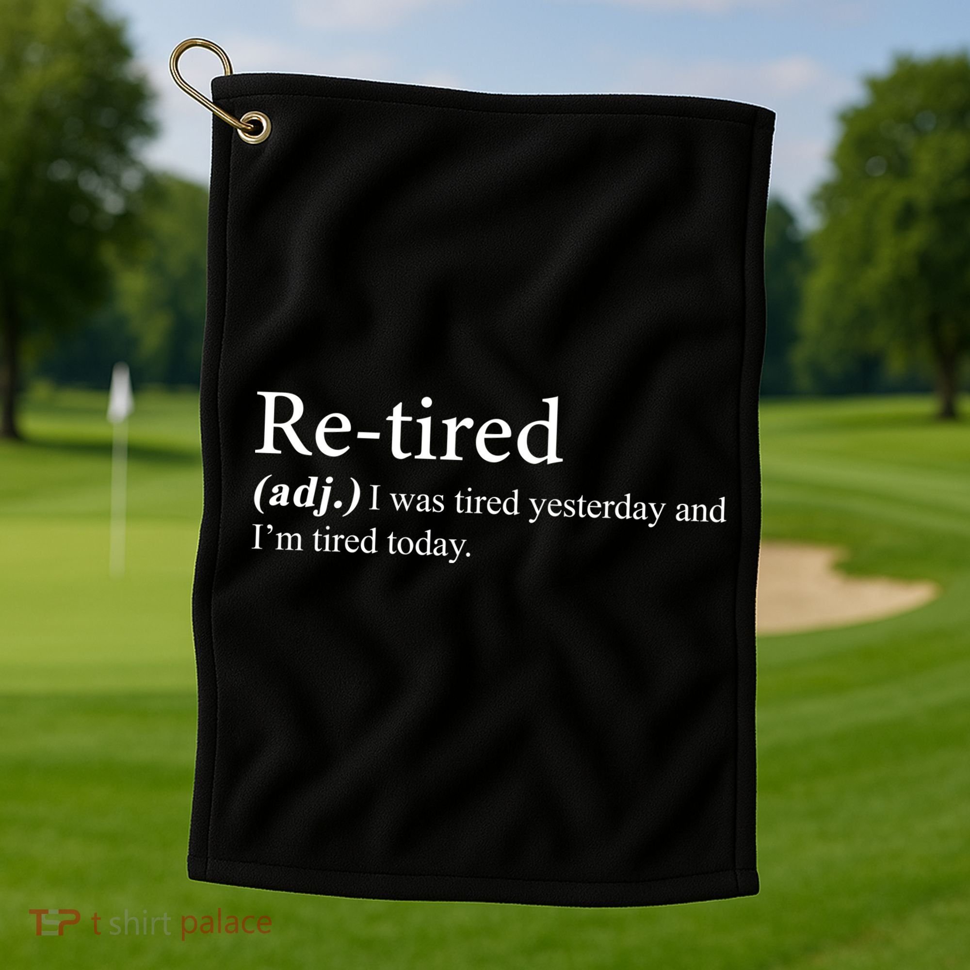 Retired I was Tired Yesterday And I'm Tired Today Golf Towel