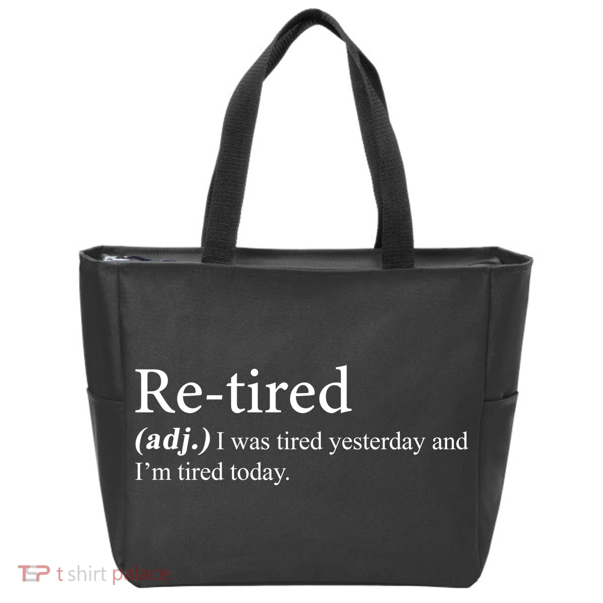 Retired I was Tired Yesterday And I'm Tired Today Tote Bag