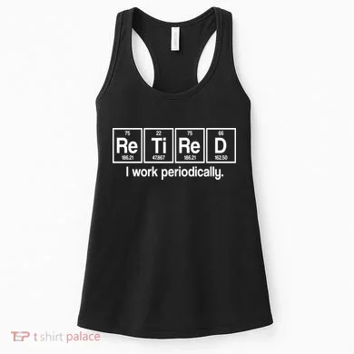 Retired I Work Periodically Periodic Table Elements Women's Tank Top