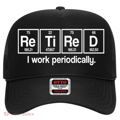 Retired I Work Periodically Periodic Table Elements Hat