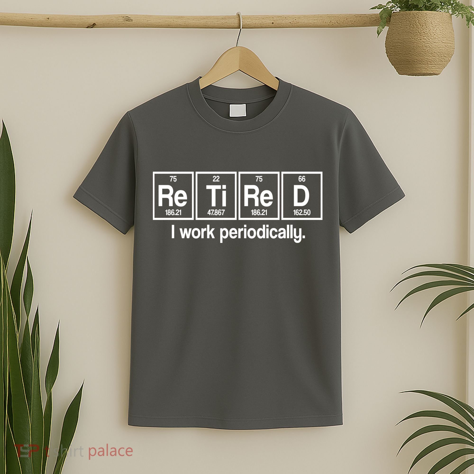 Retired I Work Periodically Periodic Table Elements T-Shirt