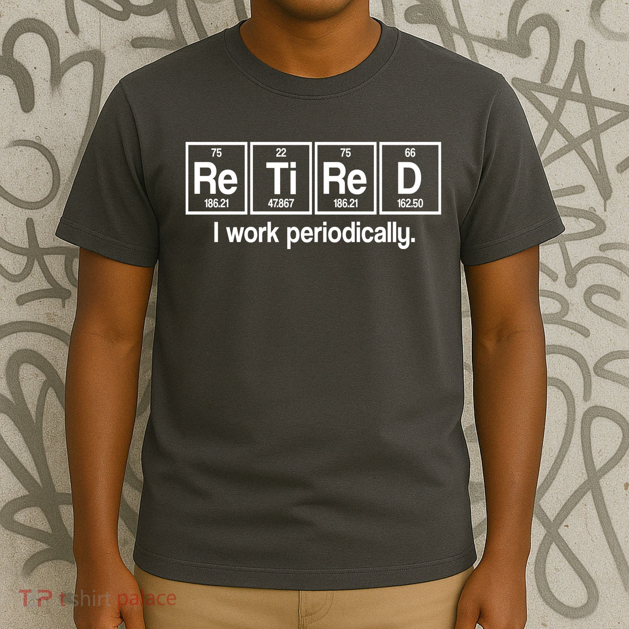 Retired I Work Periodically Periodic Table Elements T-Shirt