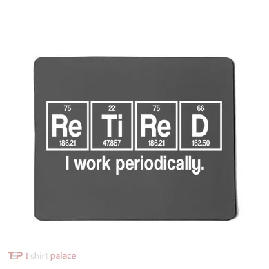 Retired I Work Periodically Periodic Table Elements Mousepad