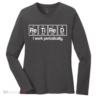 Retired I Work Periodically Periodic Table Elements Women's Long Sleeve Shirt