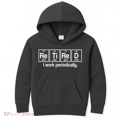 Retired I Work Periodically Periodic Table Elements Kids Hoodie