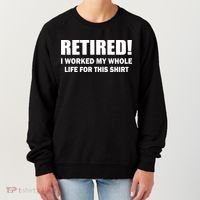 Retired I Worked My Whole Life For This Shirt Women's Sweatshirt thumb 0