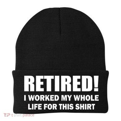Retired I Worked My Whole Life For This Shirt Beanie