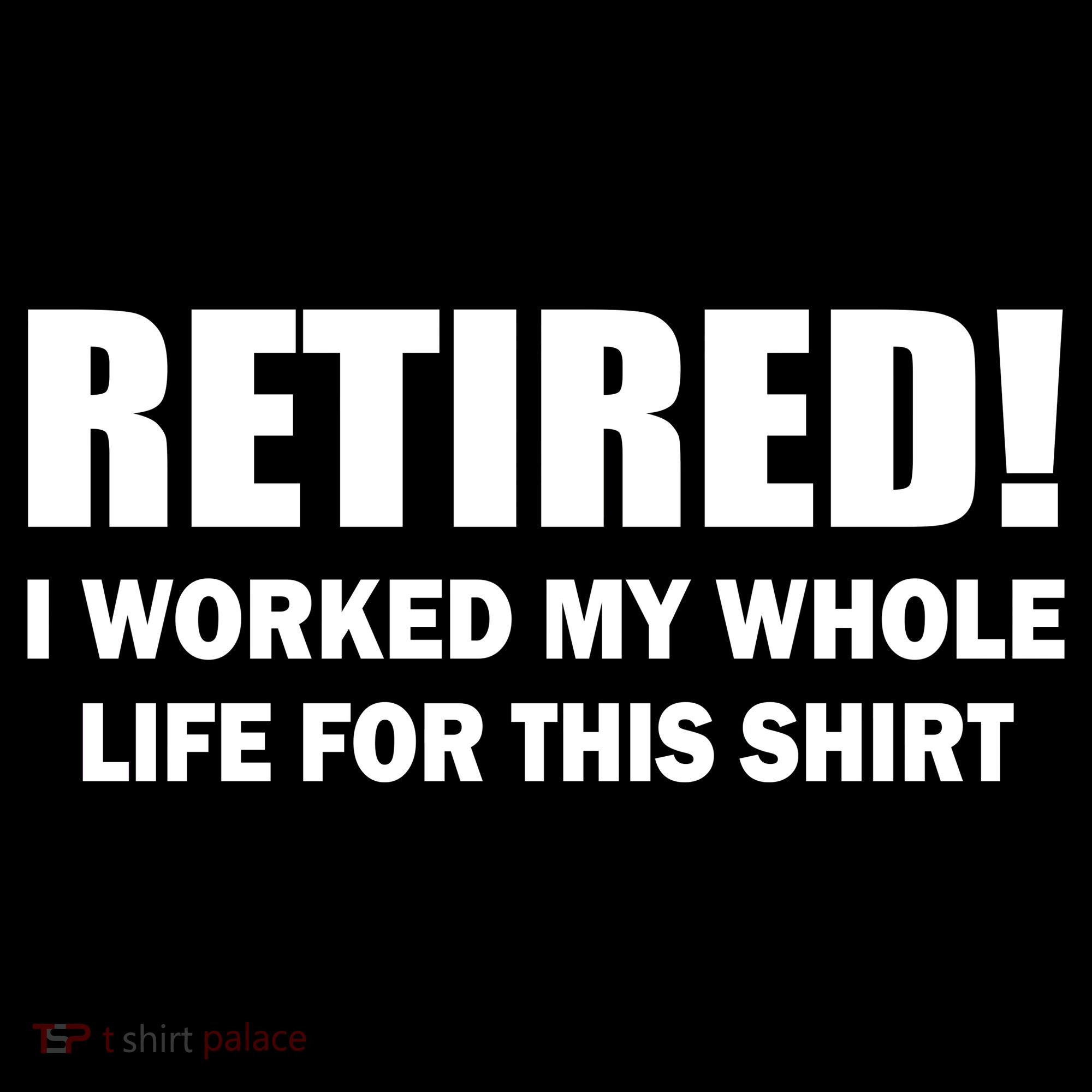 Retired I Worked My Whole Life For This Shirt Women's Hoodie