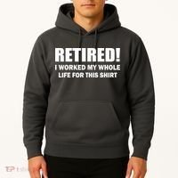 Retired I Worked My Whole Life For This Shirt Hoodie thumb 2