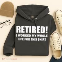 Retired I Worked My Whole Life For This Shirt Hoodie thumb 4