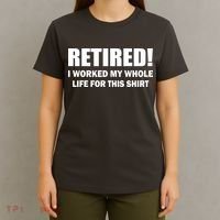 Retired I Worked My Whole Life For This Shirt T-Shirt thumb 4
