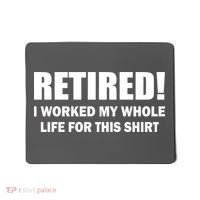 Retired I Worked My Whole Life For This Shirt Mousepad thumb 0