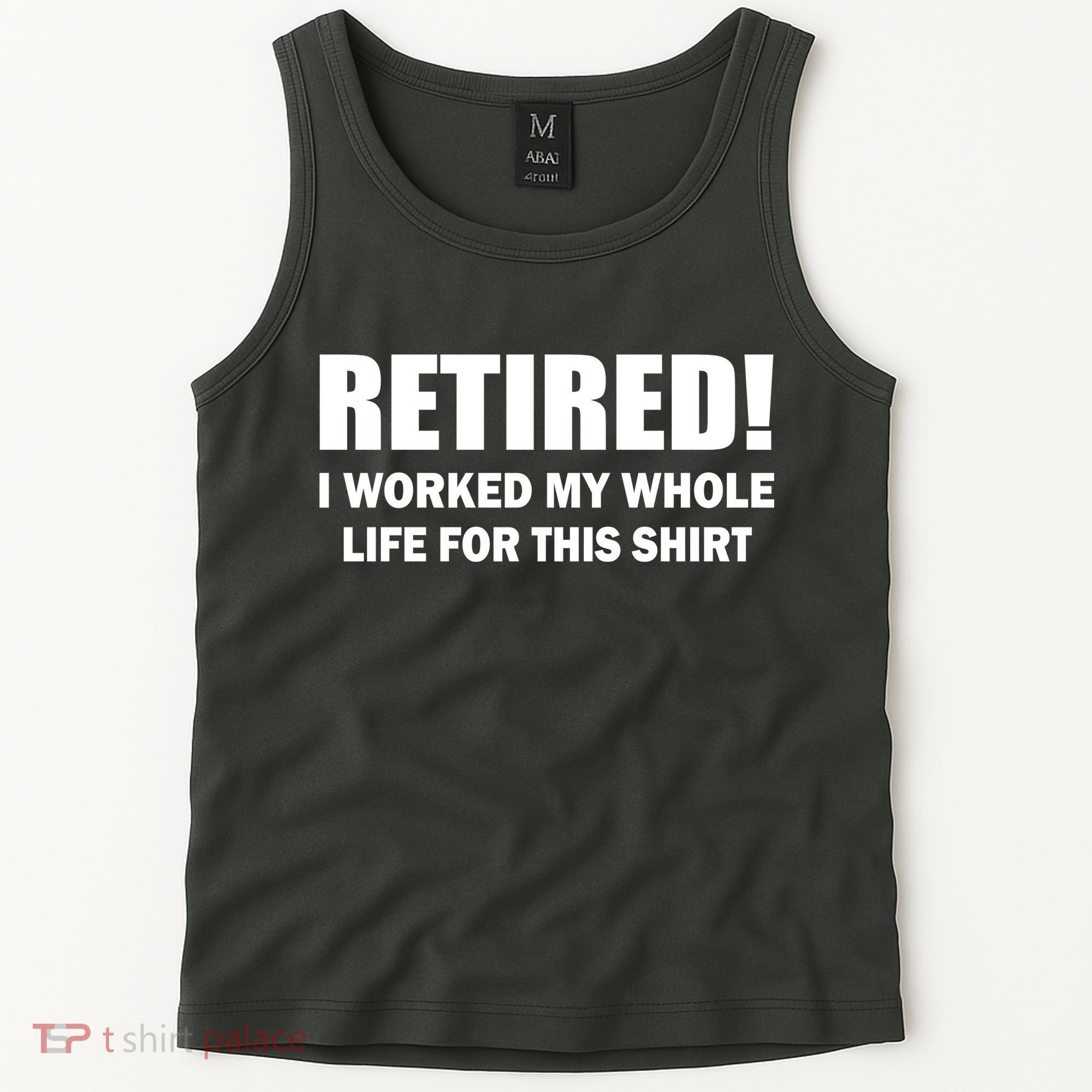Retired I Worked My Whole Life For This Shirt Tank Top