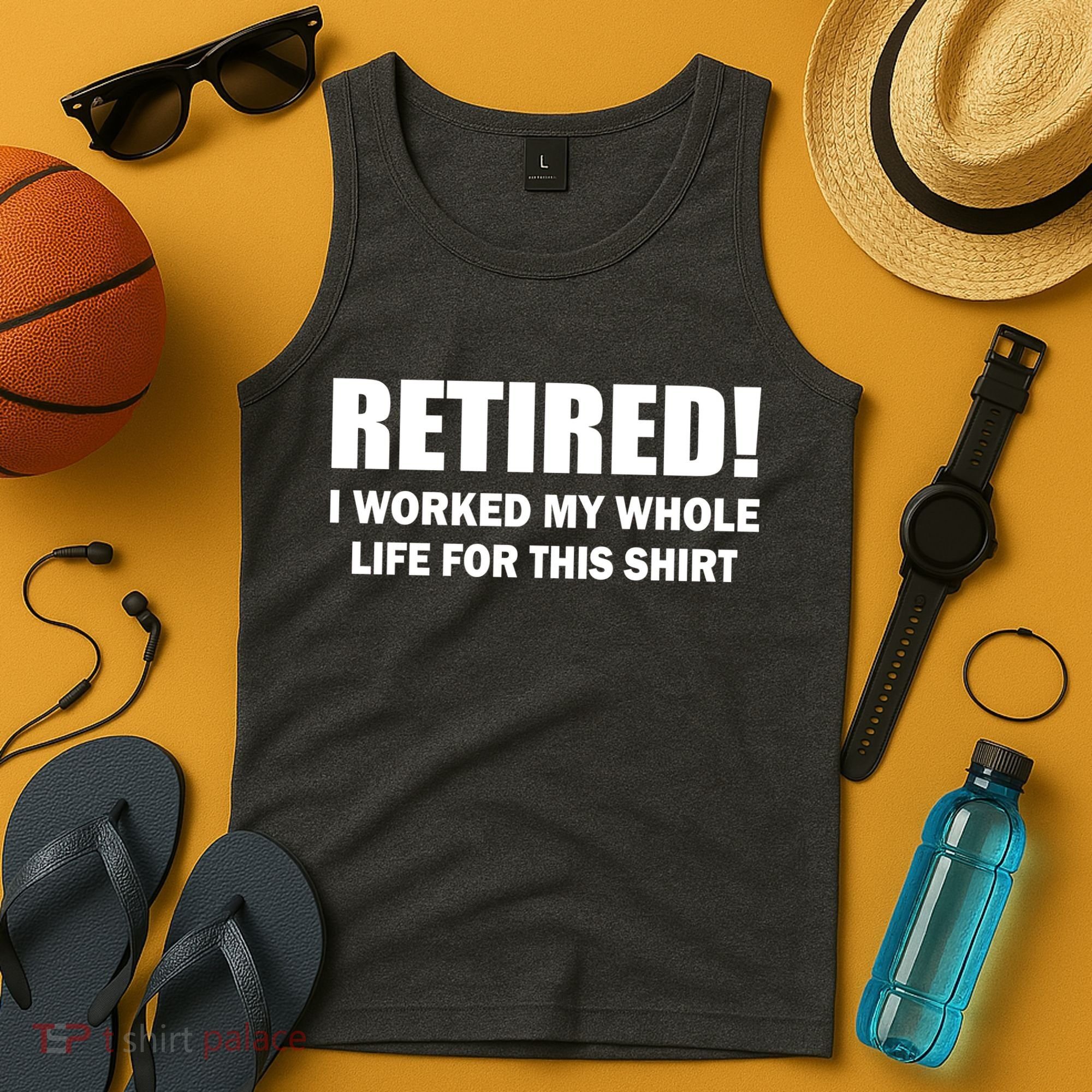 Retired I Worked My Whole Life For This Shirt Tank Top
