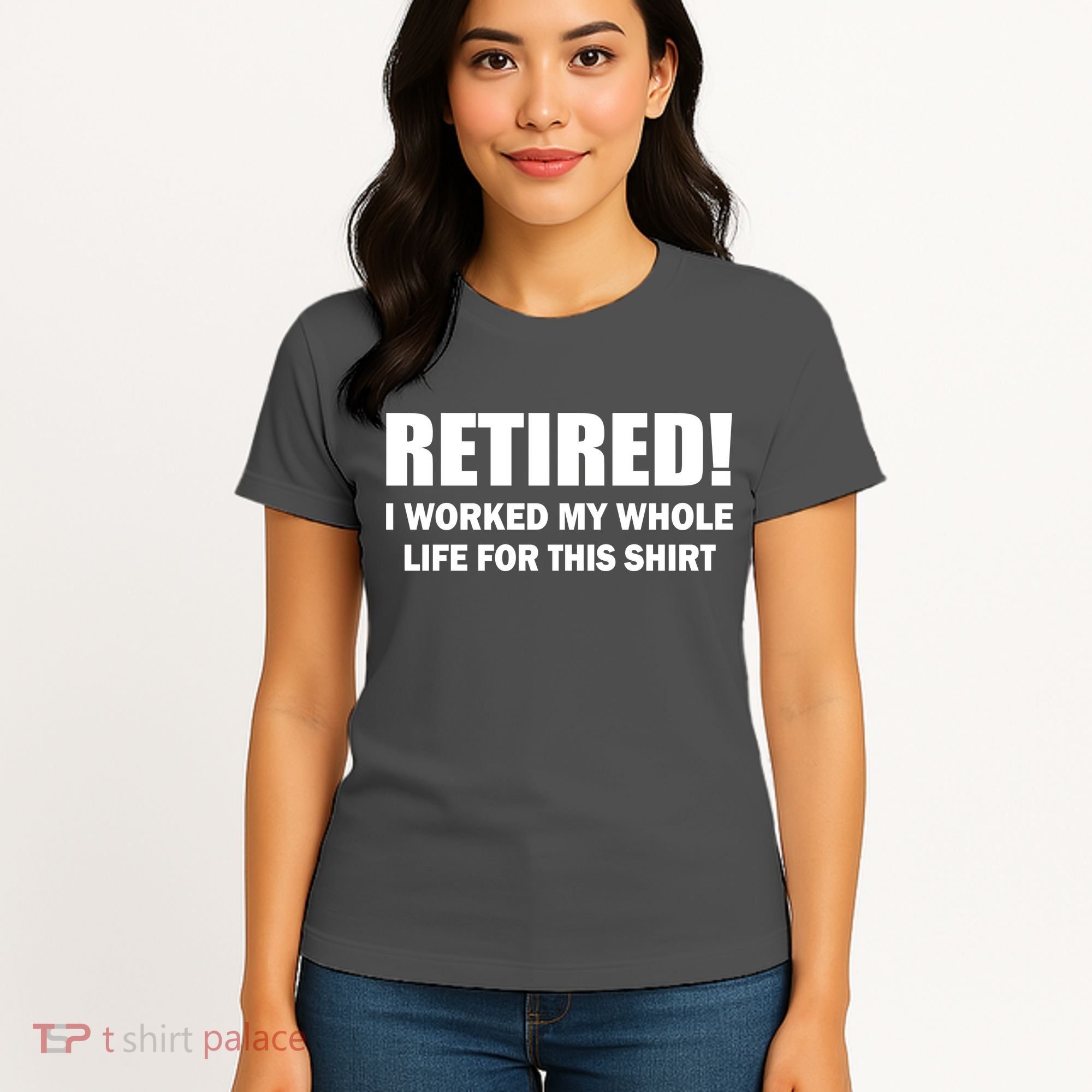 Retired I Worked My Whole Life For This Shirt Women's T-Shirt