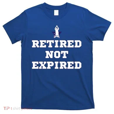 Retired Not Expired T-Shirt