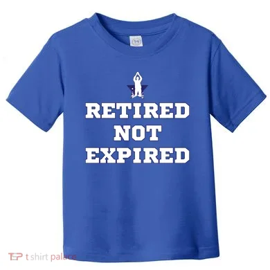 Retired Not Expired Toddler T-Shirt