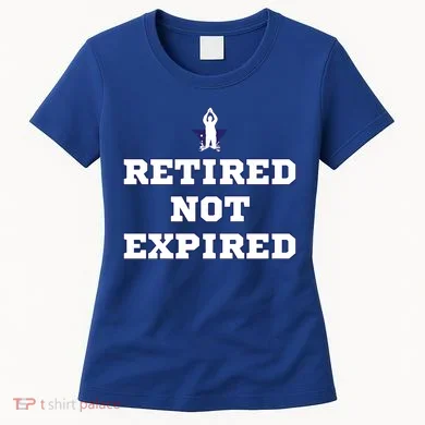 Retired Not Expired Women's T-Shirt