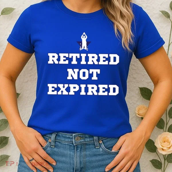 Retired Not Expired Women's T-Shirt