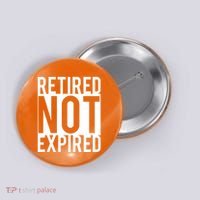 Retired Not Expired Funny Button thumb 0