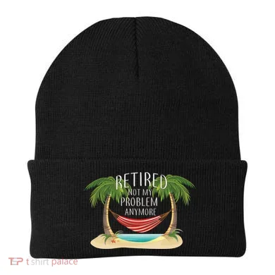 Retired Not My Problem Anymore Beanie