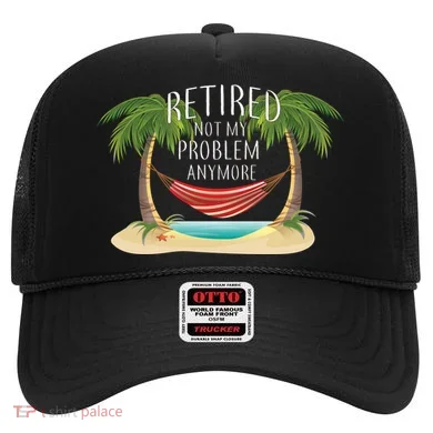 Retired Not My Problem Anymore Hat