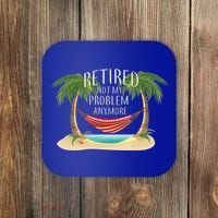 Retired Not My Problem Anymore Coaster thumb 0