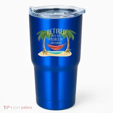 Retired Not My Problem Anymore Tumbler